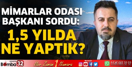 Mimarlar Odası Başkanı sordu: 1,5 yılda ne yaptık?