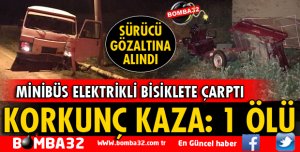 MİNİBÜS ELEKTRİKLİ BİSİKLETE ÇARPTI 1 ÖLÜ