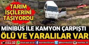 MİNİBÜS İLE KAMYON KAZASINDA ÖLÜ VE YARALILAR VAR
