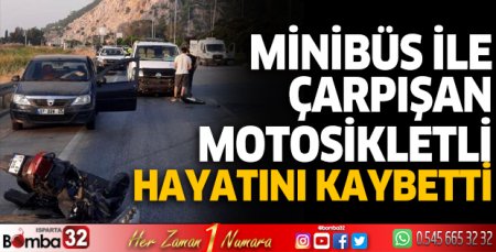 Minibüsle çarpışan motosikletli hayatını kaybetti