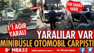MİNİBÜSLE OTOMOBİL ÇARPIŞTI