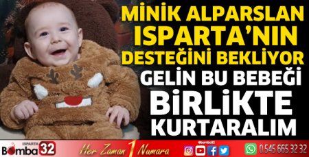Minik Alparslan Isparta’nın desteğini bekliyor
