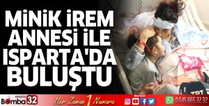 Minik İrem Annesi İle Isparta'da Buluştu
