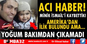 MİNİK İSMAİL'İ KAYBETTİK!