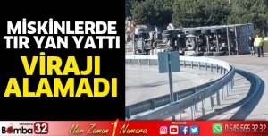 Miskinlerde tır yan yattı