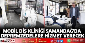 Mobil Diş Kliniği Samandağ’da depremzedelere hizmet verecek