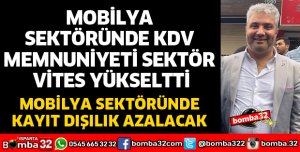 MOBİLYA SEKTÖRÜNDE KDV MEMNUNİYETİ SEKTÖR VİTES YÜKSELTTİ