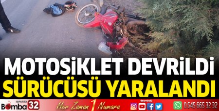Motosiklet devrildi sürücüsü yaralandı
