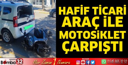 Motosiklet hafif ticari araçla çarpıştı 