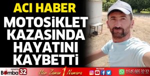Motosiklet kazasında hayatını kaybetti
