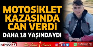 Motosiklet kazasında hayatını kaybetti