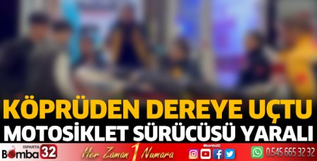 Motosiklet köprüden dereye uçtu