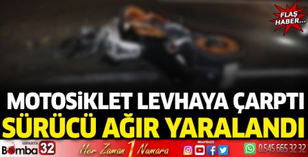 Motosiklet levhaya çarptı sürücü ağır yaralandı