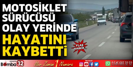 Motosiklet sürücüsü olay yerinde hayatını kaybetti
