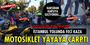 MOTOSİKLET YAYAYA ÇARPTI!