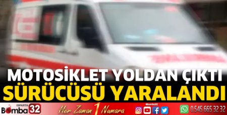 Motosiklet yoldan çıktı sürücüsü yaralandı 