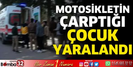 Motosikletin çarptığı çocuk yaralandı