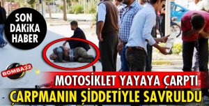 MOTOSİKLETİN ÇARPTIĞI YAYA YARALANDI