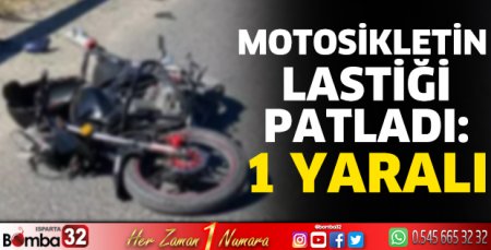 Motosikletin lastiği patladı: 1 yaralı