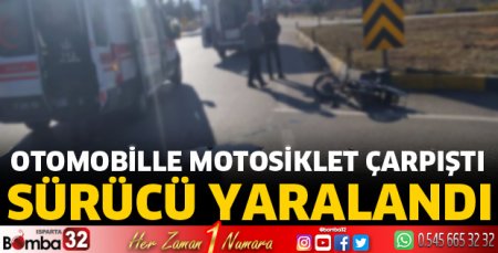 Motosikletle otomobil çarpıştı 1 kişi yaralandı