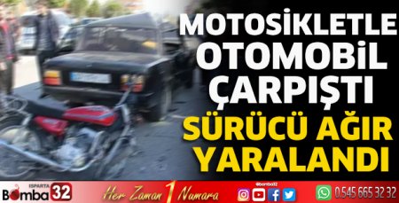 Motosikletle otomobil çarpıştı sürücü ağır yaralandı 