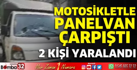 Motosikletle panelvan çarpıştı 2 kişi yaralandı