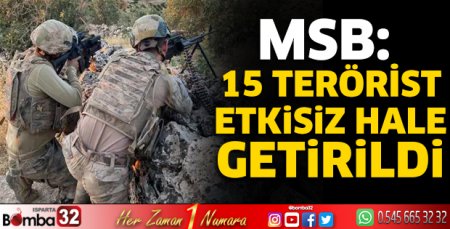 MSB: 15 terörist etkisiz hale getirildi