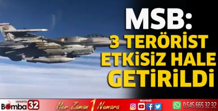 MSB: 3 terörist etkisiz hale getirildi
