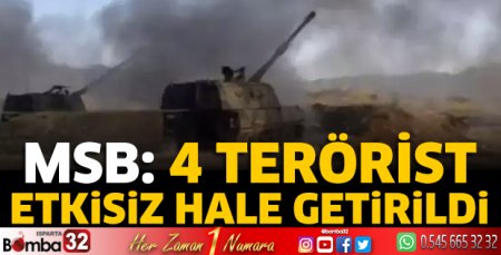 MSB: 4 terörist etkisiz hale getirildi