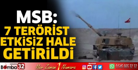 MSB: 7 terörist etkisiz hale getirildi