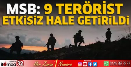 MSB: 9 terörist etkisiz hale getirildi