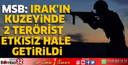 MSB: Irak'ın kuzeyinde 2 terörist etkisiz hale getirildi