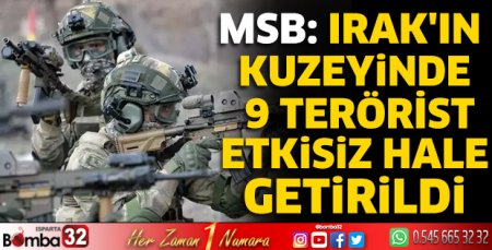 MSB: Irak'ın kuzeyinde 9 terörist etkisiz hale getirildi