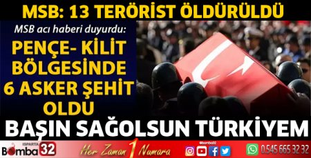 MSB: Pençe- Kilit bölgesinde 6 asker şehit oldu