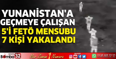 MSB: Yunanistan'a geçmeye çalışan 5'i FETÖ mensubu 7 kişi yakalandı