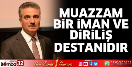 Muazzam bir iman ve diriliş destanıdır