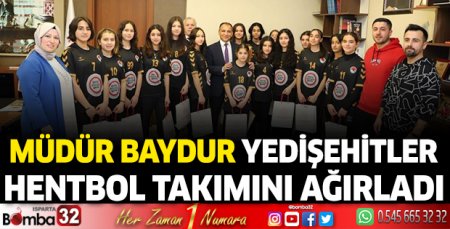 Müdür Baydur, Yedişehitler Hentbol Takımı'nı ağırladı 