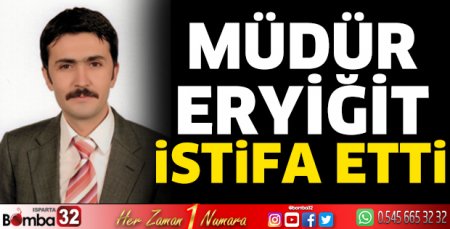 Müdür Eryiğit istifa etti 