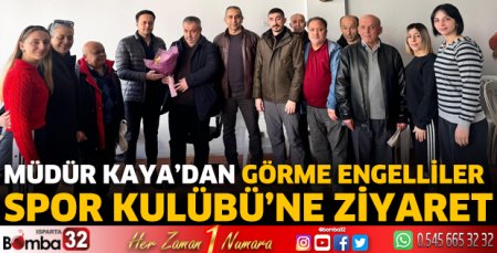 Müdür Kaya’dan Görme Engelliler Spor Kulübü’ne ziyaret