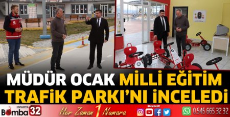 Müdür Ocak Milli Eğitim Trafik Parkı’nı inceledi