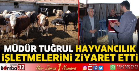 Müdür Tuğrul hayvancılık işletmelerini ziyaret etti