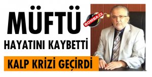 MÜFTÜ KALP KRİZİ GEÇİRDİ!