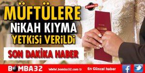 MÜFTÜLERE NİKAH KIYMA YETKİSİ VERİLDİ