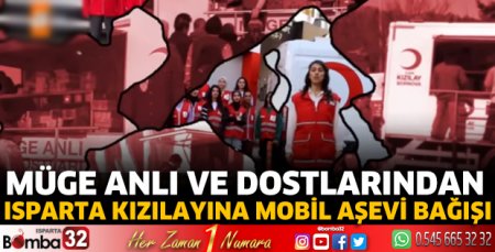 Müge Anlı ve dostlarından Isparta Kızılay’a Mobil Aşevi bağışı