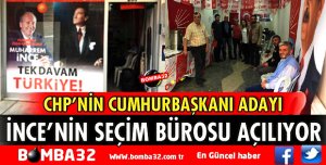 MUHARREM İNCE'NİN SEÇİM BÜROSU AÇILIYOR