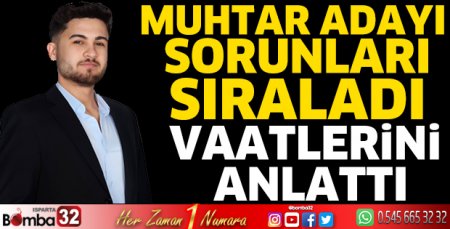 Muhtar adayı sorunları sıraladı