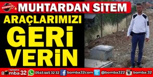 MUHTAR MAKAM ARACI VE DİĞER ARAÇLARIN VERİLMESİNİ İSTEDİ