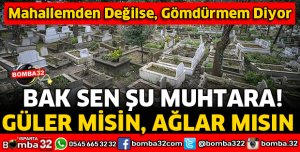 MUHTAR ÖLÜNÜN DEFNEDİLMESİNE İZİN VERMEDİ İDDİASI