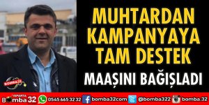 MUHTAR TAŞÇEKEN KAMPANYAYA 1 MAAŞ İLE KATILDI