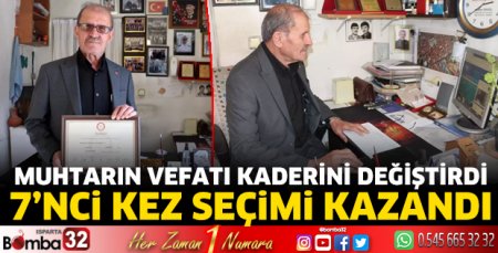 Muhtarın vefatı kaderini değiştirdi
